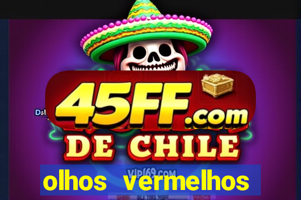 olhos vermelhos significado espiritual